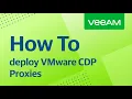 How to deploy and use VMware CDP Proxies
