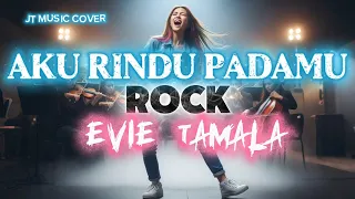 aku rindu padamu evie tamala rockversion lirik lagu 
