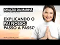 Download Lagu EXPLICANDO O PAI NOSSO, PASSO A PASSO - ORAÇÃO DA MANHÃ / Ana Clara Rocha