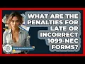 What Are The Penalties For Late Or Incorrect 1099-NEC Forms - Tax and Accounting Coach