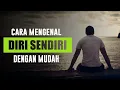 Cara Mengenal Diri Sendiri dengan Mudah