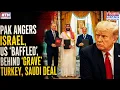 Pakistan Angers Israel US Raises Eyebrows Behind Islamabad s Saudi Turkey Grave Defence Deal