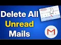 How to Delete all Unread Emails at Once on Gmail