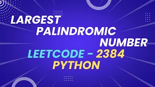 Largest Palindromic Number - Leetcode 2384