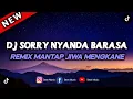 Download Lagu DJ SORRY NYANDA BARASA REMIX MANTAP JIWA MENGKANE TIK TOK TERBARU
