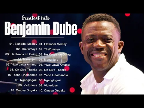 Download MP3 Benjamin Dube ✝️ Greatest Benjamin Dube Gospel Music Playlist 2023 ✝️