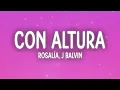 ROSALÍA, J Balvin - Con Altura (Letra/Lyrics)ft. El Guincho