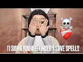 Lagu 11 signs you are under a LOVE Spell! And how to get out of it!