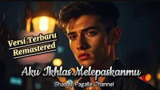 aku ikhlas melepaskanmu versi terbaru remastered hasil suara jernih
