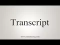 How To Say Transcript