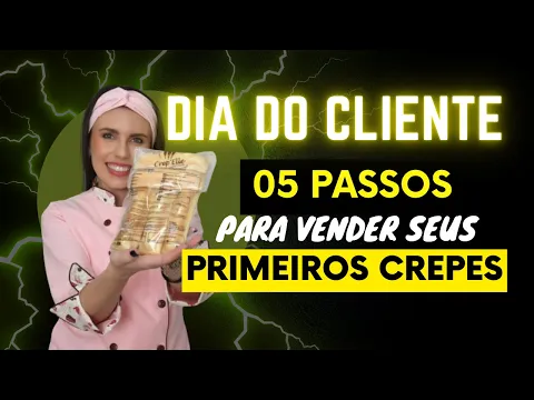 Siga esses 05 passos para aproveitar o dia do cliente e vender seus primeiros crepes!