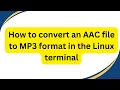 Lagu How to convert an AAC file to MP3 format in the Linux terminal
