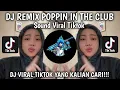 Download Lagu DJ POPPIN IN THE CLUB || VIRAL TIKTOK TERBARU YANG KALIAN CARI 2025 FULL BASS