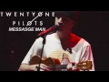 Download Lagu twenty one pilots: Message Man (Acoustic) [Sleepers]