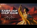 Kabhi Chup Chup Rahe | Deep House | Melodic X Club Mix | Album Song 