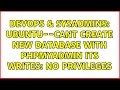 DevOps SysAdmins Ubuntu--cant create new database with phpmyadmin its writes no privileges