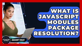 What Is JavaScript Modules Package Resolution - JavaScript Toolkit