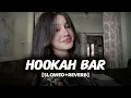 Hookah Bar (Slowed + Reverb) / Vineet Singh & Aaman Trikha I Himesh Reshammiya I Khiladi 786