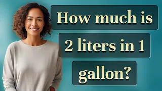 How much is 2 liters in 1 gallon