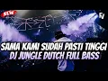 Download Lagu JUNGLE DUTCH - SAMA KAMI SUDAH PASTI TINGGI_DJ JUNGLE DUTCH FULL BASS TERBARU