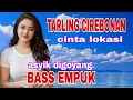 Download Lagu TARLING CIREBONAN CINTA LOKASI PALING ASYIK DIGOYANG BASS EMPUK