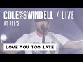 Cole Swindell - Love You Too Late Live At Joe s