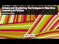 Advanced Clustering Techniques in Machine Learning with Python
