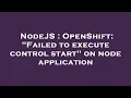 NodeJS OpenShift Failed to execute control start on node application