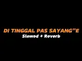 Download Lagu DI TINGGAL PAS SAYANG SAYANGE  -  Slowed + Reverb (Full Lirik)