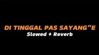 di tinggal pas sayang sayange slowed reverb full lirik 