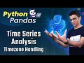 Pandas Time Series Analysis 6 Timezone Handling