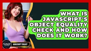 What Is JavaScript s Object Equality Check And How Does It Work - JavaScript Toolkit