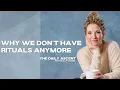 Why We Don t Have Rituals Anymore