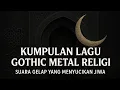 Download Lagu Kumpulan Lagu Gothic Metal Religi | Suara Gelap yang Menyucikan Jiwa