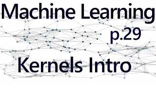 Kernels Introduction - Practical Machine Learning Tutorial with Python p 29