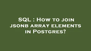 SQL How to join jsonb array elements in Postgres