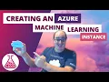 Creating an Azure Machine Learning Instance