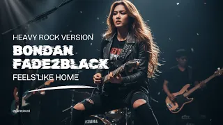  feels like home bondan u0026 fade2black heavy rock metal cover by tune chord 