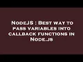 NodeJS Best way to pass variables into callback functions in Node js