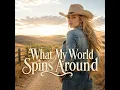 What My World Spins Around