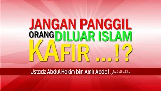 Download JANGAN PANGGIL ORANG DILUAR ISLAM KAFIR ...! |  UST. ABDUL HAKIM BIN AMIR ABDAT حفظه الله تعالى MP3