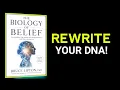 The Biology of Belief - REWRITE Your DNA