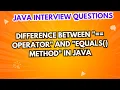Difference between operator and equals method in Java Java Interview Questions