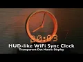 HUD-like WiFi Sync Clock Transparent Dot Matrix Display