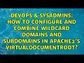 How to configure and combine wildcard domains and subdomains in Apache2 s VirtualDocumentRoot