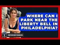 Where Can I Park Near the Liberty Bell in Philadelphia - Everything About Philadelphia