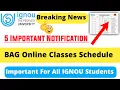 5 Important Notification BAG Online Classes Schedule IGNOU Admission 2022 July Session