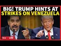Download Lagu LIVE | Trump Issues ‘BIGGEST THREAT’ To Maduro, Suggests STRIKES On Mainland Venezuela | War Soon?