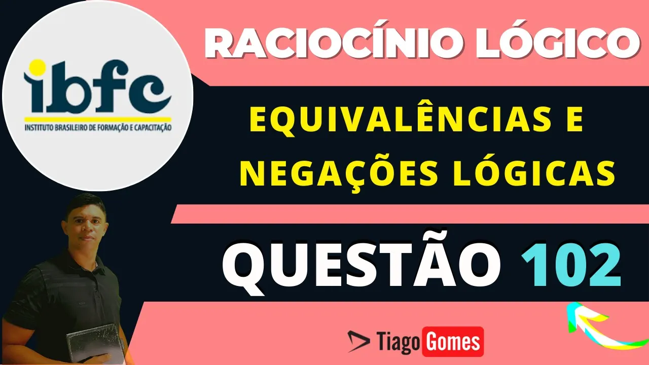 👨‍🏫 Questão 102  BANCA #IBFC 📚 Equivalências e Negações Lógicas ♟️ Raciocínio Lógico #concursos