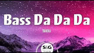 Shou - Bass Da Da Da